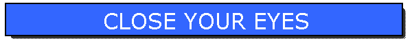 CLOSE YOUR EYES
